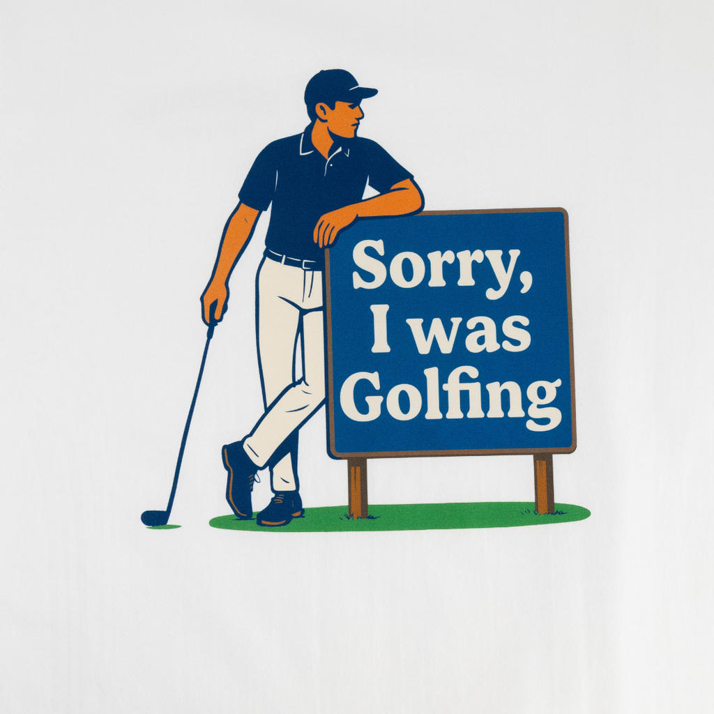 Sorry, I Was Golfing - White T-shirt